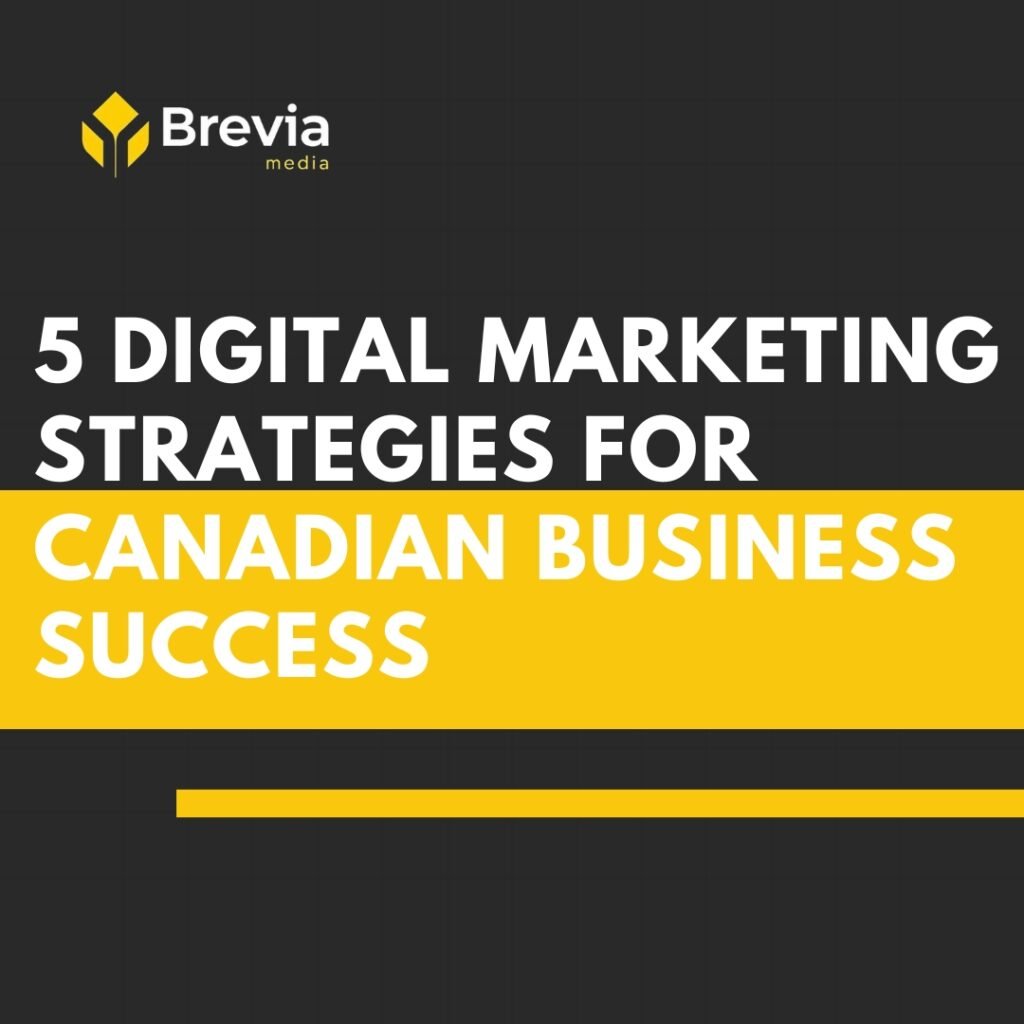 5 Digital Marketing Strategies That Drive Results for Canadian Businesses in 2025